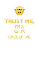 TRUST ME, I'M A SALES EXECUTIVE AFFIRMATIONS WORKBOOK Positive Affirmations Workbook. Includes: Mentoring Questions, Guidance, Supporting You.