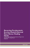 Reversing Porokeratotic Eccrine Ostial & Dermal Duct Nevus: Healing Herbs The Raw Vegan Plant-Based Detoxification & Regeneration Workbook For Healing Patients Volume 8