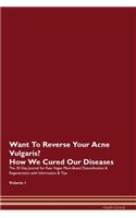 Want To Reverse Your Acne Vulgaris? How We Cured Our Diseases. The 30 Day Journal for Raw Vegan Plant-Based Detoxification & Regeneration with Information & Tips Volume 1