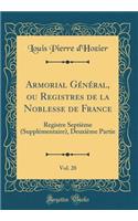 Armorial GÃ©nÃ©ral, Ou Registres de la Noblesse de France, Vol. 20: Registre SeptiÃ¨me (SupplÃ©mentaire), DeuxiÃ¨me Partie (Classic Reprint)