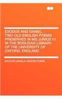 Exodus and Daniel: Two Old English Poems Preserved in MS Junius 11 in the Bodleian Library of the University of Oxford, England(English)