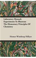 Laboratory Manual; Experiments To Illustrate The Elementary Principles Of Chemistry