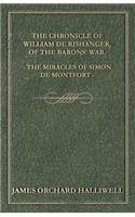 Chronicle of William de Rishanger, of the Barons' War. the Miracles of Simon de Montfort