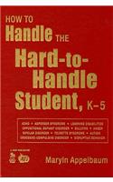 How to Handle the Hard-to-Handle Student, K-5