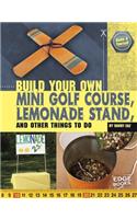 Build Your Own Mini Golf Course, Lemonade Stand, and Other Things to Do