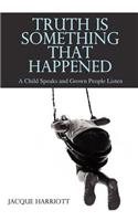 Truth Is Something That Happened: A Child Speaks and Grown People Listen(English)