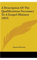 A Description Of The Qualifications Necessary To A Gospel Minister (1853): (English)