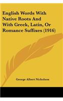 English Words with Native Roots and with Greek, Latin, or Romance Suffixes (1916)