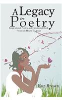 Legacy In Poetry: Inspirational Poetry and Devotional Book From My Heart To Yours