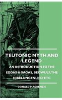 Teutonic Myth and Legend - An Introduction to the Eddas & Sagas, Beowulf, The Nibelungenlied, etc