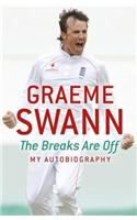 Graeme Swann: The Breaks Are Off - My Autobiography