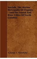 Norfolk, The Marine Metropolis Of Virginia - And The Sound And River Cities Of North Carolina