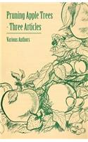 Pruning Apple Trees - Three Articles