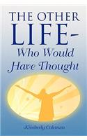 The Other Life-Who Would Have Thought