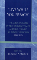 'Live While You Preach'
