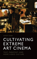 Cultivating Extreme Art Cinema: Text, Paratext and Home Video Culture