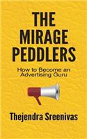 The Mirage Peddlers - How to Become an Advertising Guru: How to Become an Advertising Guru