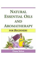 Natural Essential Oils and Aromatherapy for Beginners