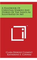 Handbook Of Christian Symbols And Stories Of The Saints As Illustrated In Art
