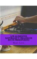 Los Alimentos Naturales Y Orgánicos En Un Presupuesto: Consejos de Cocina Real sobre un presupuesto real(Spanish)