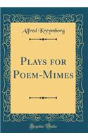 Plays for Poem-Mimes (Classic Reprint)