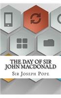 The Day of Sir John Macdonald