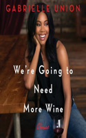 We're Going to Need More Wine Lib/E