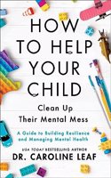 How to Help Your Child Clean Up Their Mental Mes - A Guide to Building Resilience and Managing Mental Health