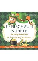 Leprechaun In The US! The Story behind the St. Patrick's Day Celebration - Holiday Book for Kids Children's Holiday Books