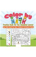 Color by Math Practice Book for the Exhausted Learner - Easy Math Book for Kids Children's Arithmetic Books