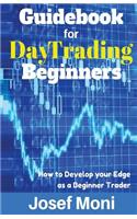 Guidebook for Day Trading Beginners: How to Develop Your Edge as a Beginner Trader(English)