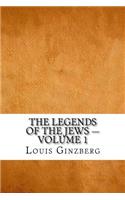 The Legends of the Jews - Volume 1