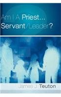 Am I A Priest...Servant/Leader?