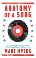 Anatomy of a Song: The Inside Story Behind 50 Iconic Hits