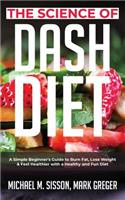 The Science of Dash Diet: A Simple Beginner's Guide to Burn Fat, Lose Weight & Feel Healthier with a Healthy and Fun Diet