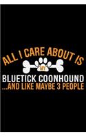 All I Care About Is My Bluetick Coonhound and Like Maybe 3 people