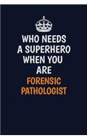 Who Needs A Superhero When You Are Forensic pathologist: Career journal, notebook and writing journal for encouraging men, women and kids. A framework for building your career.