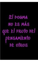 El dogma no es más que el fruto del pensamiento de otros