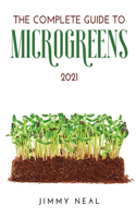 The Complete Guide to Microgreens 2021
