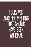 I Survived Another Meeting That Should Have Been An Email Notes Notebook
