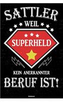 Sattler weil Superheld kein anerkannter Beruf ist! Notizbuch