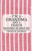 I'm a Grandma and a Coach Nothing Scares Me Cocktail Journal: Blank Cocktail Journal to Write in for Women, Bartenders, Drink and Alcohol Log, Document all Your Special Recipes and Notes for Your Favorite ... f