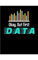 Okay, But First Data