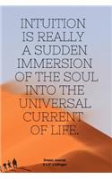 Intuition is really a sudden immersion of the soul into the universal current of life.