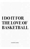 I Do It For The Love Of Basketball