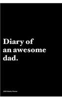 Diary of an awesome dad: Jan 1, 2020 to Dec 31, 2020: Daily, Weekly & Monthly View Planner, Funny Notebook Sarcastic Humour Journal, perfect gag gift for graduation, for adu