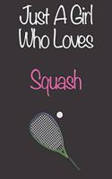 Just A Girl Who Loves Squash: Gift Notebook for Squash Lovers, Great Gift for a Girl who likes Ball Sports, Christmas Gift Book for Squash Player and Coach, Journal to Write in a