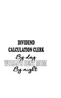 Dividend Calculation Clerk By Day World's Best Mom By Night: Funny Dividend Calculation Clerk Notebook, Dividend Calculation Assistant Journal Gift, Diary, Doodle Gift or Notebook - 6 x 9 Compact Size, 109 Bla