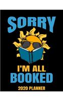 Sorry I'm All Booked 2020 Planner: Weekly Planner January 2020 - December 2020 Calendar Agenda Daily Schedule For Book Lovers Readers Reading Bibliophile Bookworms