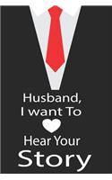 Husband, I want to hear your story: A guided journal to tell me your memories, keepsake questions.This is a great gift to Dad, grandpa, granddad, father and uncle from family members, 